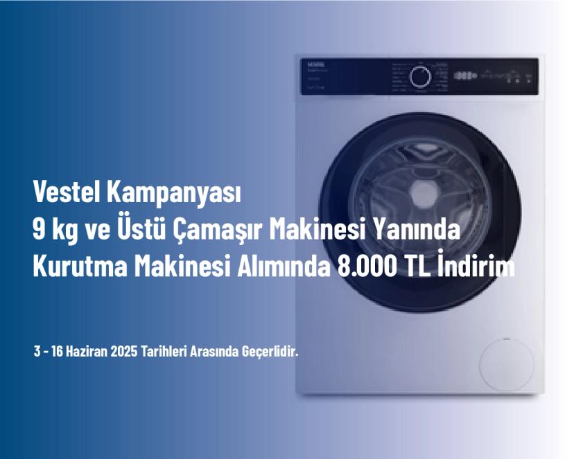 Vestel Kampanyası - 9 kg ve Üstü Çamaşır Makinesi Yanında Kurutma Makinesi Alımında 8.000 TL İndirim