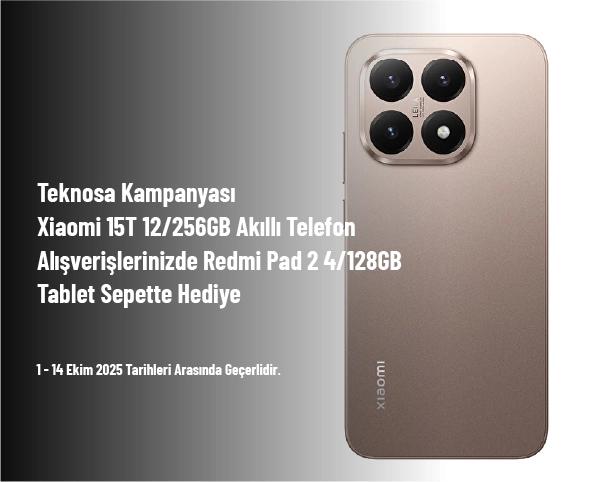 Teknosa Kampanyası - Xiaomi 15T 12/256GB Akıllı Telefon Alışverişlerinizde Redmi Pad 2 4/128GB Tablet Sepette Hediye