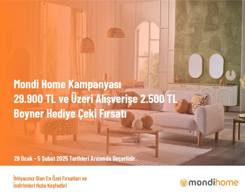 Mondi Home Kampanyası - 29.900 TL ve Üzeri Alışverişe 2.500 TL Boyner Hediye Çeki Fırsatı