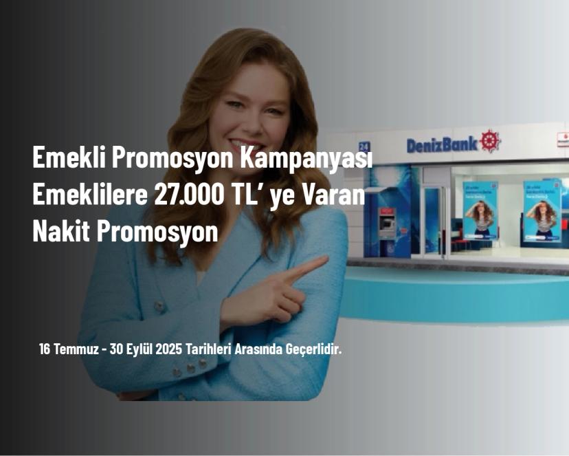 Emekli Promosyon Kampanyası - Emeklilere 27.000 TL’ ye Varan Nakit Promosyon