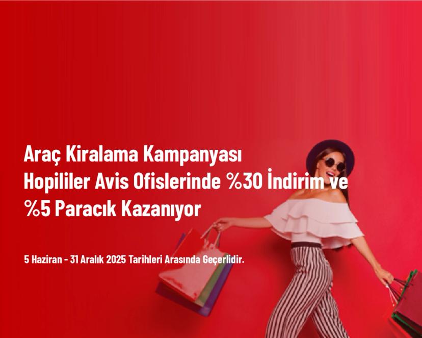 Araç Kiralama Kampanyası - Hopililer Avis Ofislerinde %30 İndirim ve %5 Paracık Kazanıyor