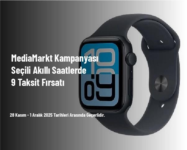 MediaMarkt Kampanyası - Seçili Akıllı Saatlerde 9 Taksit Fırsatı
