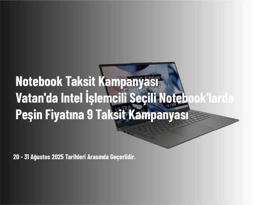 Notebook Taksit Kampanyası - Vatan'da Intel İşlemcili Seçili Notebook'larda Peşin Fiyatına 9 Taksit Kampanyası
