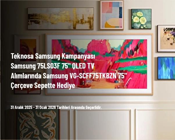 Teknosa Samsung Kampanyası - Samsung 75LS03F 75" QLED TV Alımlarında Samsung VG-SCFF75TKBZN 75" Çerçeve Sepette Hediye