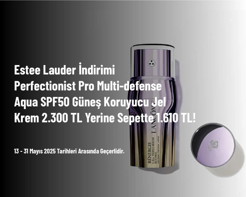 Estee Lauder İndirimi - Perfectionist Pro Multi-defense Aqua SPF50 Güneş Koruyucu Jel Krem 2.300 TL Yerine Sepette 1.610 TL!