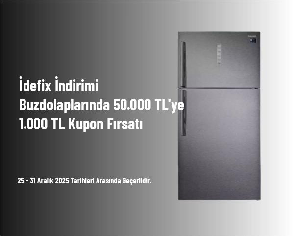 İdefix İndirimi - Buzdolaplarında 50.000 TL'ye 1.000 TL Kupon Fırsatı