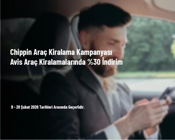 Chippin Araç Kiralama Kampanyası - Avis Araç Kiralamalarında %30 İndirim