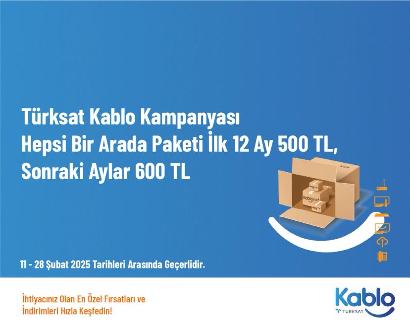 Türksat Kablo Kampanyası - Hepsi Bir Arada Paketi İlk 12 Ay 500 TL, Sonraki Aylar 600 TL