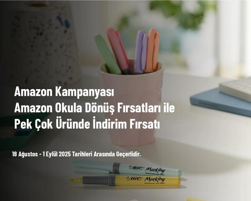 Amazon Kampanyası - Amazon Okula Dönüş Fırsatları ile Pek Çok Üründe İndirim Fırsatı