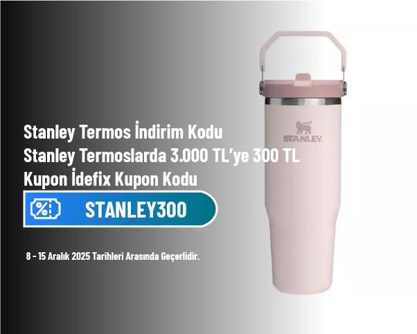 Stanley Termos İndirim Kodu - Stanley Termoslarda 3.000 TL’ye 300 TL Kupon İdefix Kupon Kodu