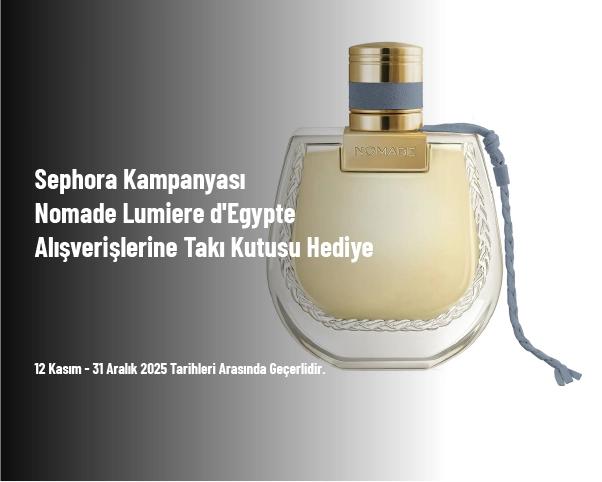 Sephora Kampanyası - Nomade Lumiere d'Egypte Alışverişlerine Takı Kutusu Hediye