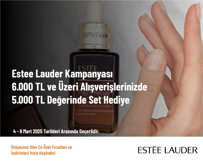 Estee Lauder Kampanyası - 6.000 TL ve Üzeri Alışverişlerinizde 5.000 TL Değerinde Set Hediye