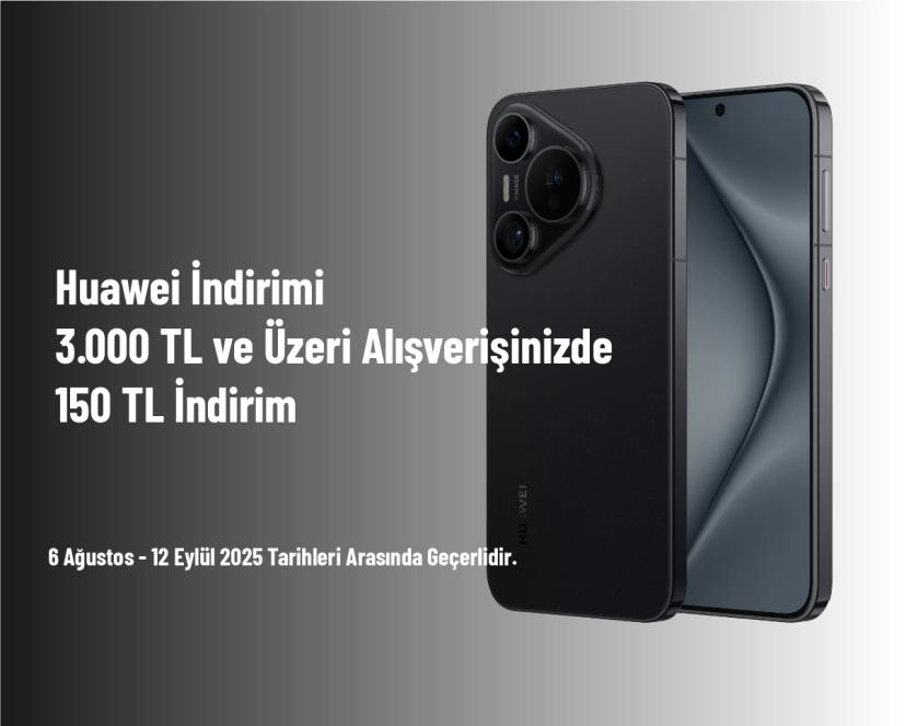 Huawei İndirimi - 3.000 TL ve Üzeri Alışverişinizde 150 TL İndirim