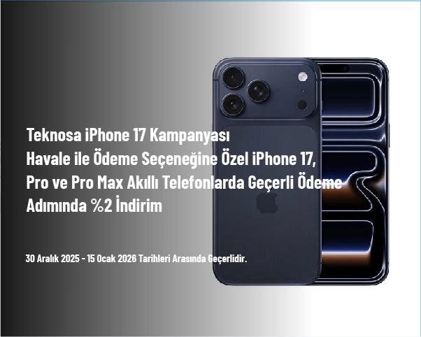 Teknosa iPhone 17 Kampanyası - Havale ile Ödeme Seçeneğine Özel iPhone 17, Pro ve Pro Max Akıllı Telefonlarda Geçerli Ödeme Adımında %2 İndirim