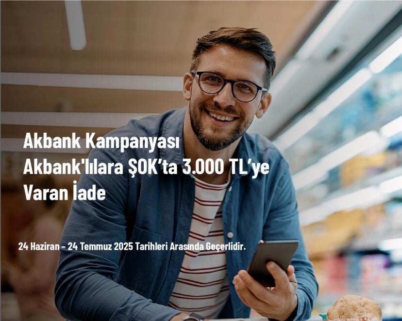 Akbank Kampanyası - Akbank'lılara ŞOK’ta 3.000 TL’ye Varan İade