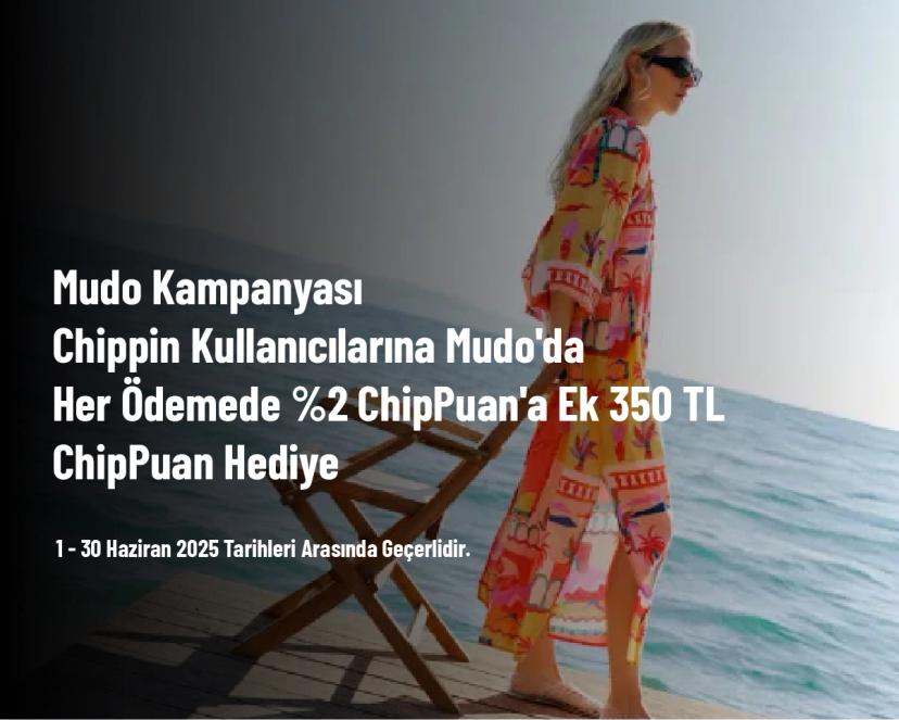 Mudo Kampanyası - Chippin Kullanıcılarına Mudo'da Her Ödemede %2 ChipPuan'a Ek 350 TL ChipPuan Hediye