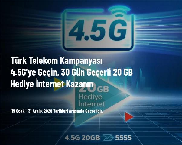 Türk Telekom Kampanyası - 4.5G'ye Geçin, 30 Gün Geçerli 20 GB Hediye İnternet Kazanın