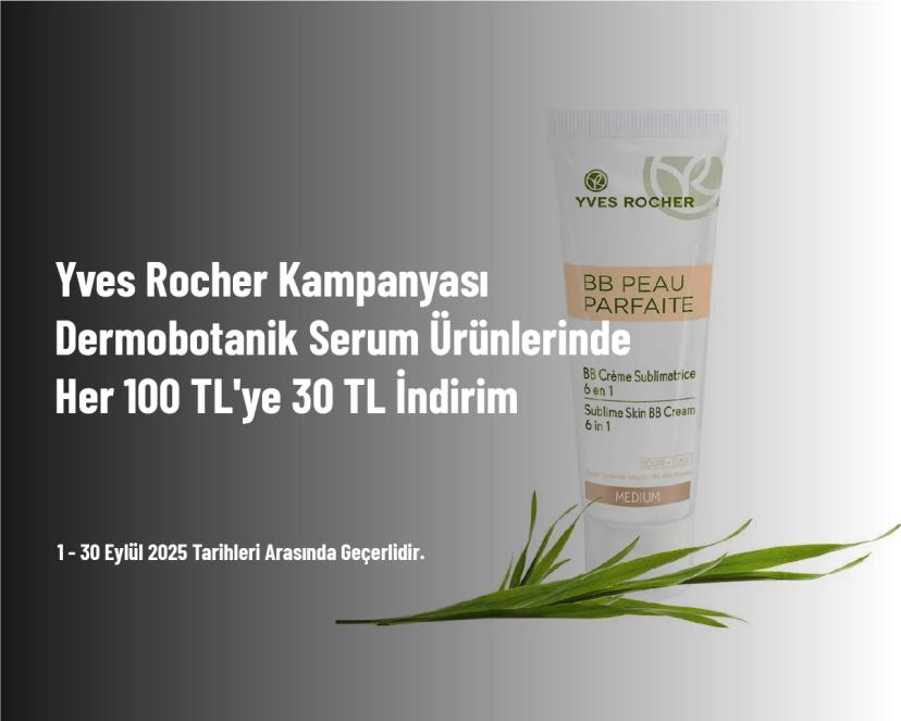 Yves Rocher Kampanyası - Dermobotanik Serum Ürünlerinde Her 100 TL'ye 30 TL İndirim
