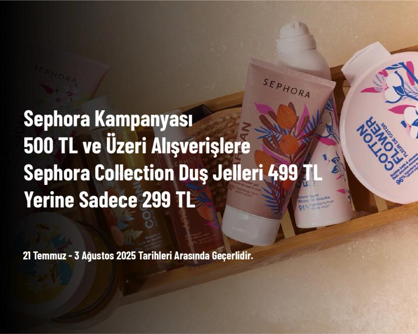Sephora Kampanyası - 500 TL ve Üzeri Alışverişlere Sephora Collection Duş Jelleri 499 TL Yerine Sadece 299 TL