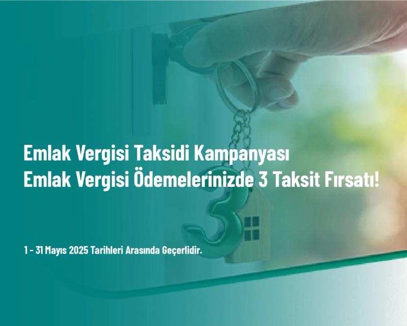 Emlak Vergisi Taksidi Kampanyası - Emlak Vergisi Ödemelerinizde 3 Taksit Fırsatı!