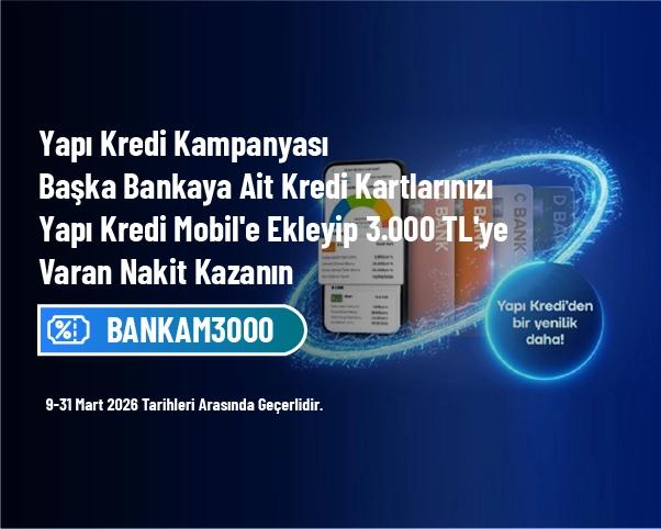 Yapı Kredi Kampanyası - Başka Bankaya Ait Kredi Kartlarınızı Yapı Kredi Mobil'e Ekleyip 3.000 TL'ye Varan Nakit Kazanın