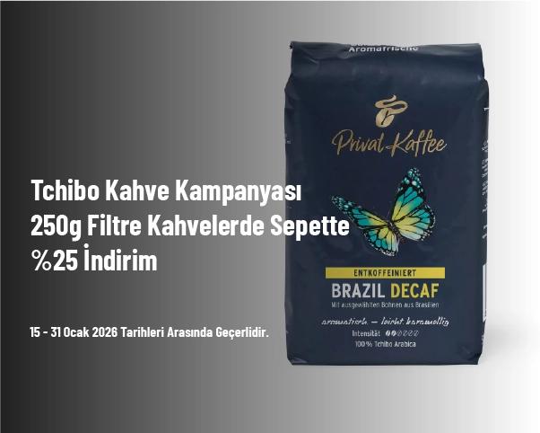 Tchibo Kahve Kampanyası - 250g Filtre Kahvelerde Sepette %25 İndirim
