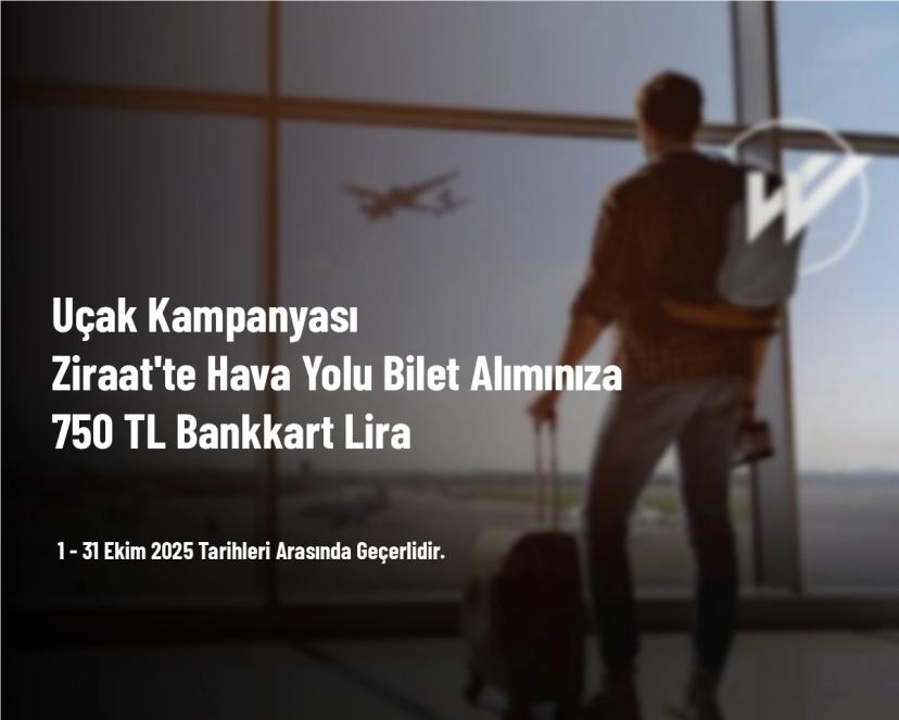 Uçak Kampanyası - Ziraat'te Hava Yolu Bilet Alımınıza 750 TL Bankkart Lira
