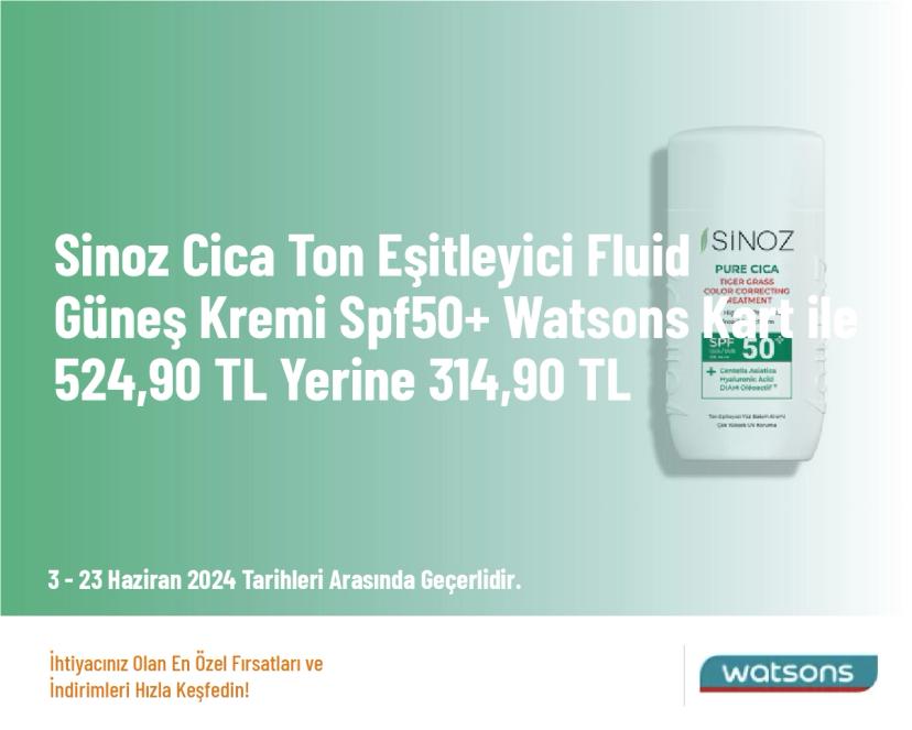 Watsons İndirimi - Sinoz Cica Ton Eşitleyici Fluid Güneş Kremi Spf50+ Watsons Kart ile 524,90 TL Yerine 314,90 TL