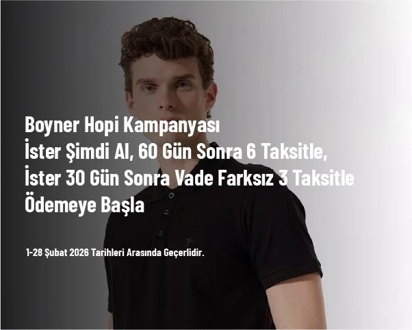 Boyner Hopi Kampanyası - İster Şimdi Al, 60 Gün Sonra 6 Taksitle, İster 30 Gün Sonra Vade Farksız 3 Taksitle Ödemeye Başla