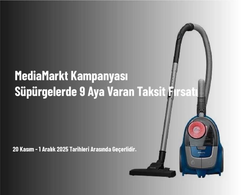 MediaMarkt Kampanyası - Süpürgelerde 9 Aya Varan Taksit Fırsatı