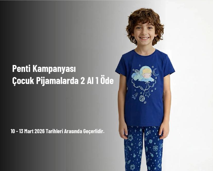 Penti Kampanyası - Çocuk Pijamalarda 2 Al 1 Öde