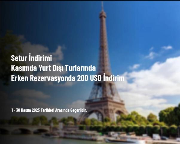 Setur İndirimi - Kasımda Yurt Dışı Turlarında Erken Rezervasyonda 200 USD İndirim