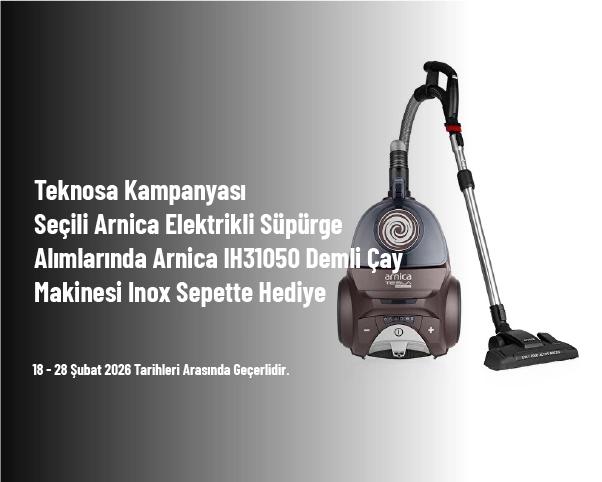 Teknosa Kampanyası - Seçili Arnica Elektrikli Süpürge Alımlarında Arnica IH31050 Demli Çay Makinesi Inox Sepette Hediye