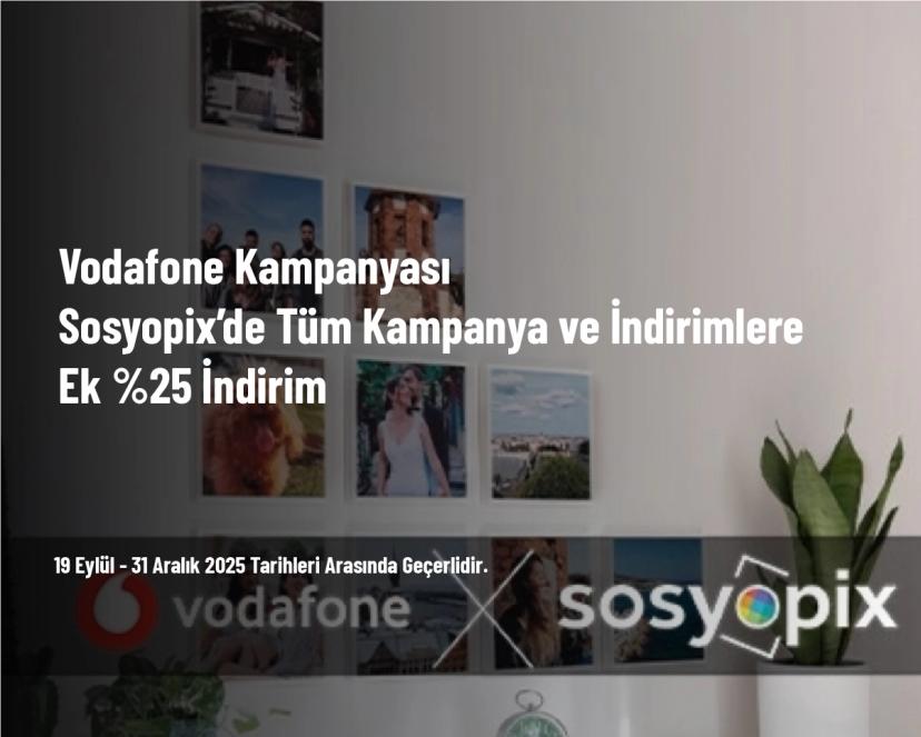 Vodafone Kampanyası - Sosyopix’de Tüm Kampanya ve İndirimlere Ek %25 İndirim