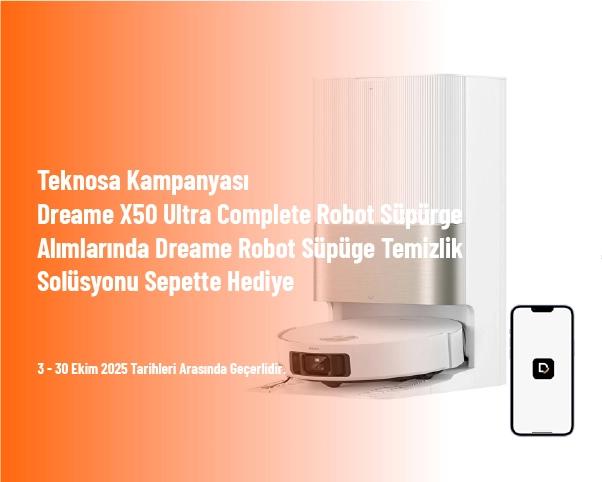 Teknosa Kampanyası - Dreame X50 Ultra Complete Robot Süpürge Alımlarında Dreame Robot Süpüge Temizlik Solüsyonu Sepette Hediye