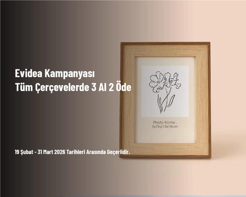 Evidea Kampanyası - Tüm Çerçevelerde 3 Al 2 Öde