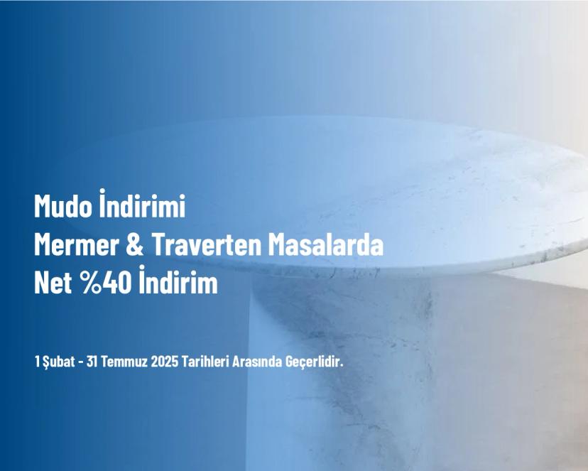 Mudo İndirimi - Mermer & Traverten Masalarda Net %40 İndirim