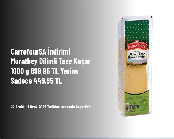 CarrefourSA İndirimi - Muratbey Dilimli Taze Kaşar 1000 g 699,95 TL Yerine Sadece 449,95 TL