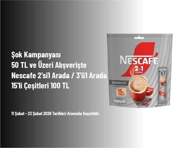 Şok Kampanyası - 50 TL ve Üzeri Alışverişte Nescafe 2'si1 Arada / 3'ü1 Arada 15'li Çeşitleri 100 TL