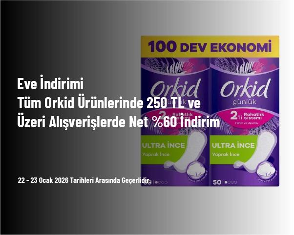 Eve İndirimi - Tüm Orkid Ürünlerinde 250 TL ve Üzeri Alışverişlerde Net %60 İndirim
