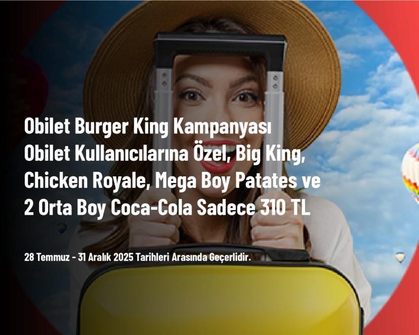 Obilet Burger King Kampanyası - Obilet Kullanıcılarına Özel, Big King, Chicken Royale, Mega Boy Patates ve 2 Orta Boy Coca-Cola Sadece 310 TL