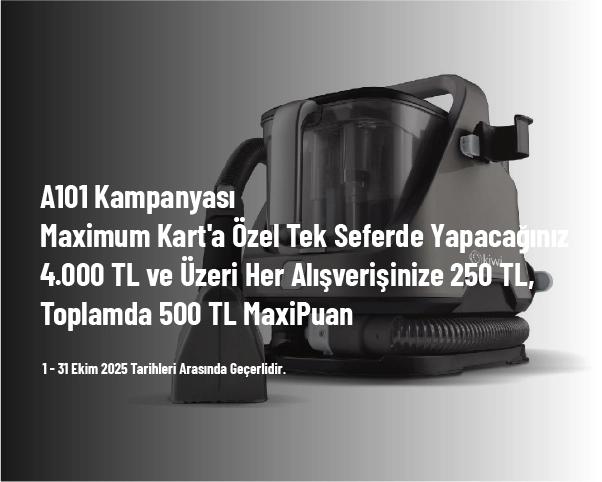 A101 Kampanyası - Maximum Kart'a Özel Tek Seferde Yapacağınız 4.000 TL ve Üzeri Her Alışverişinize 250 TL, Toplamda 500 TL MaxiPuan