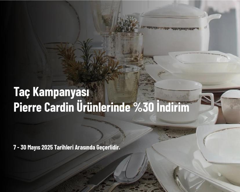 Taç Kampanyası - Pierre Cardin Ürünlerinde %30 İndirim