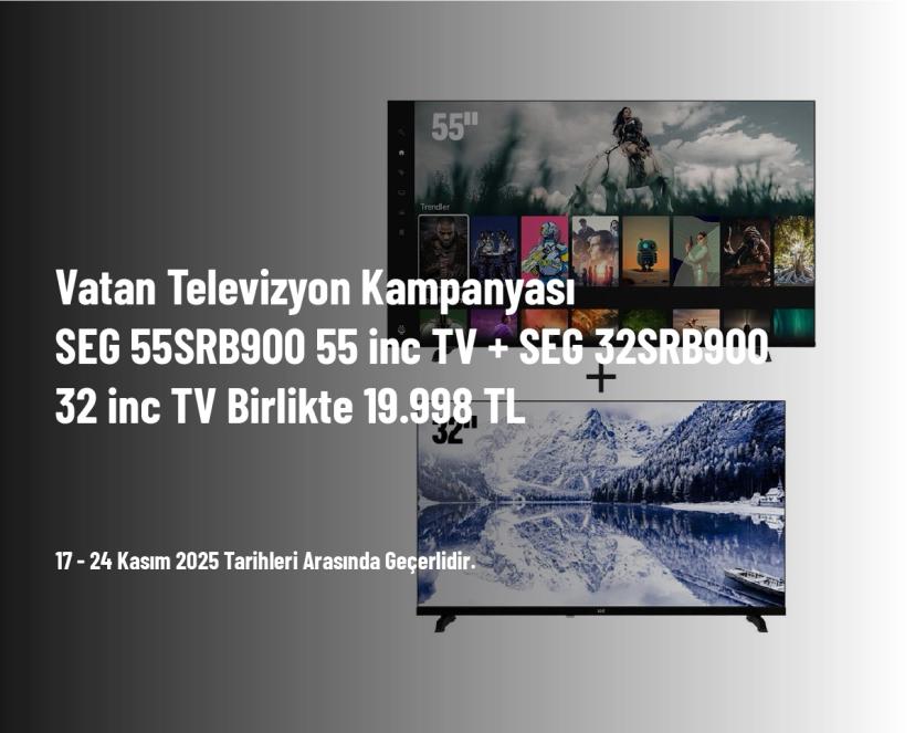 Vatan Televizyon Kampanyası - SEG 55SRB900 55 inc TV + SEG 32SRB900 32 inc TV Birlikte 19.998 TL