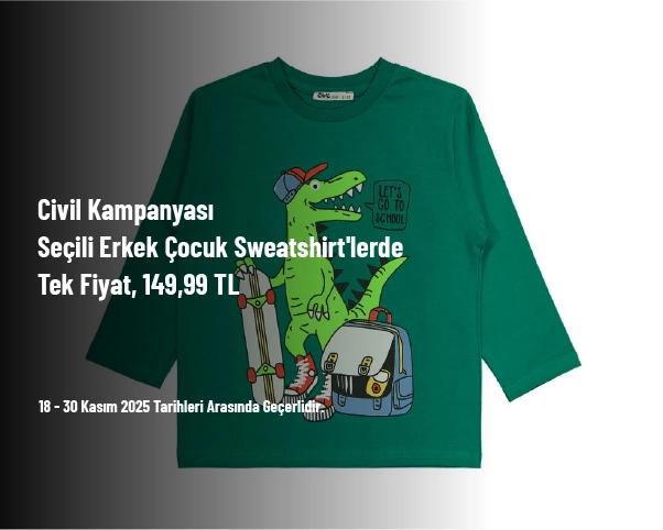Civil Kampanyası - Seçili Erkek Çocuk Sweatshirt'lerde Tek Fiyat, 149,99 TL