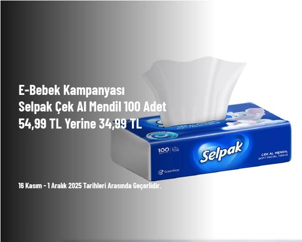 E-Bebek Kampanyası - Selpak Çek Al Mendil 100 Adet 54,99 TL Yerine 34,99 TL