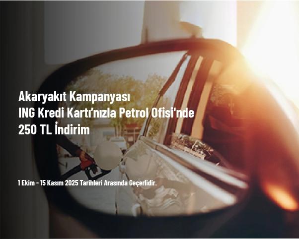 Akaryakıt Kampanyası - ING Kredi Kartı’nızla Petrol Ofisi'nde 250 TL İndirim