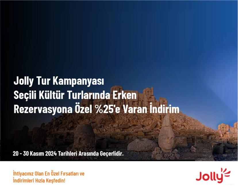 Jolly Tur Kampanyası - Seçili Kültür Turlarında Erken Rezervasyona Özel %25'e Varan İndirim