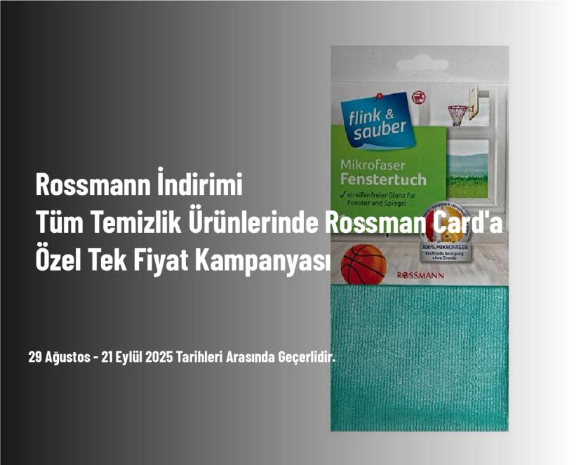 Rossmann İndirimi - Tüm Temizlik Ürünlerinde Rossman Card'a Özel Tek Fiyat Kampanyası