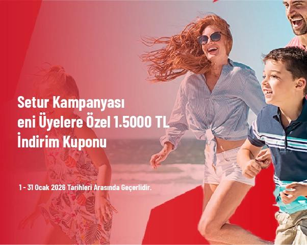 Setur Kampanyası - Yeni Üyelere Özel 1.500 TL İndirim Kuponu